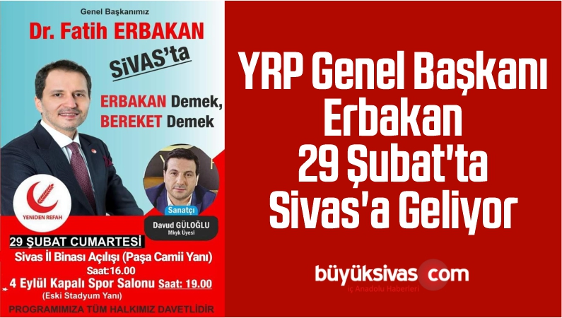 YRP Genel Başkanı Erbakan 29 Şubat’ta Sivas’a Geliyor