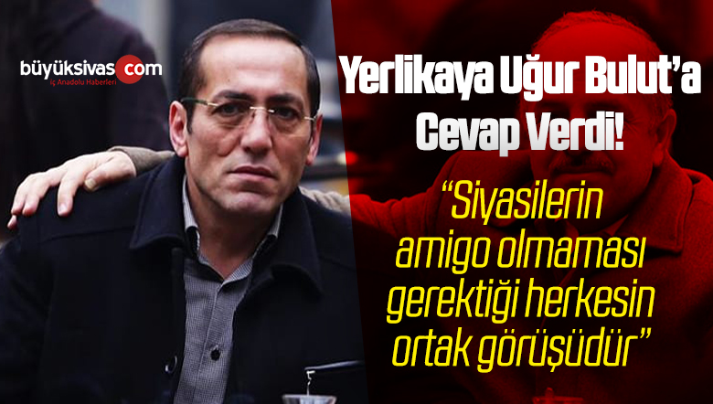 Yerlikaya “Siyasilerin amigo olmaması gerektiği herkesin ortak görüşüdür”