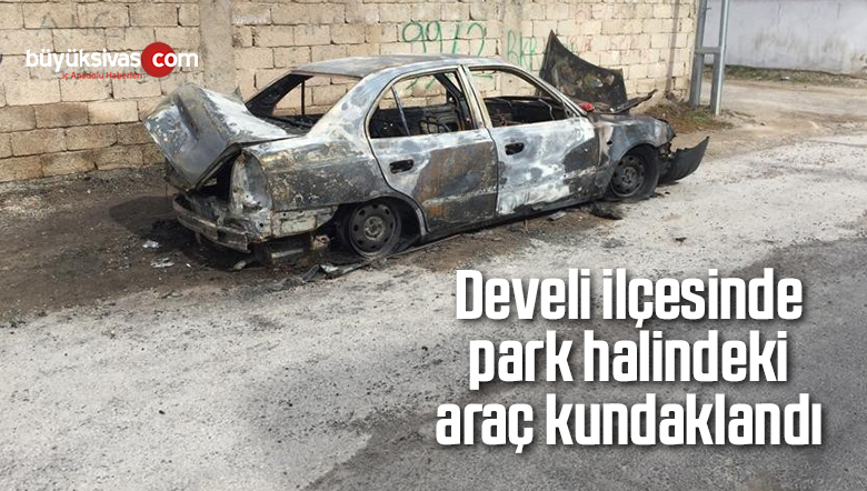 Develi ilçesinde park halindeki araç kundaklandı