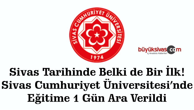 Sivas’ta Ön Lisans ve Lisans Öğrencilerine Tatil! Rektörlük Açıkladı!