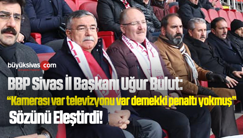 BBP Sivas İl Başkanı Uğur Bulut Milletvekili İsmet Yılmaz’a Tepki Gösterdi!
