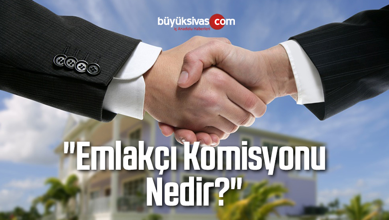 “Emlakçı Komisyonu Nedir?”