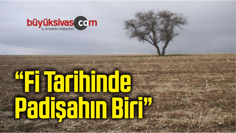 “Fi Tarihinde Padişahın Biri”