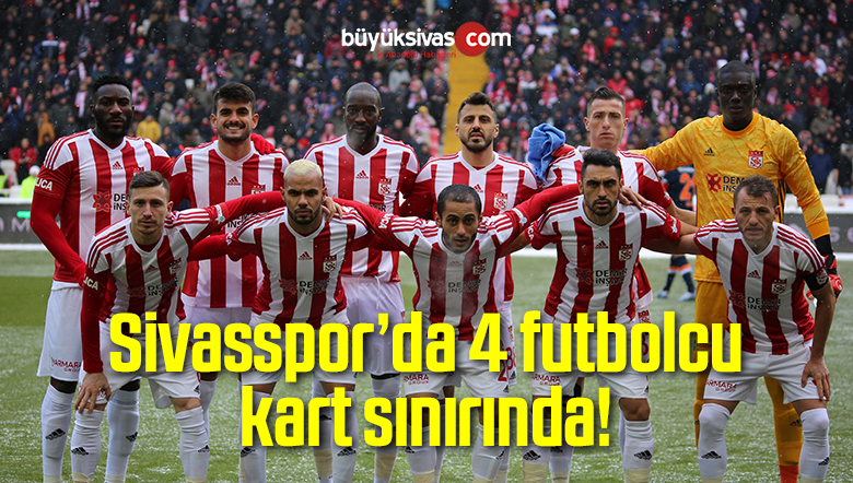 Sivasspor’da 4 futbolcu kart sınırında!