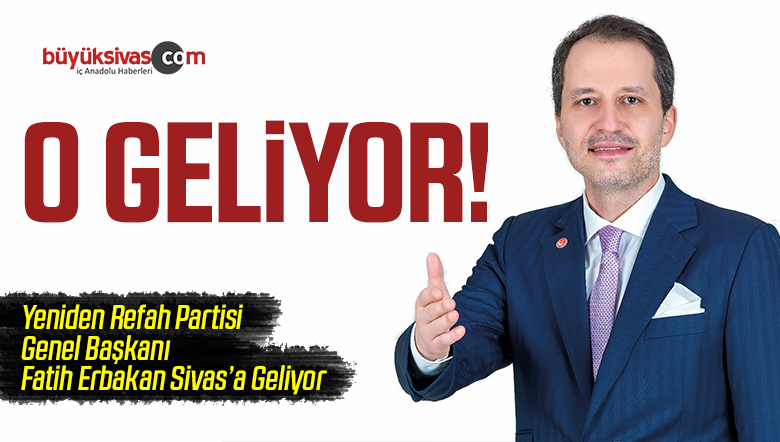 Fatih Erbakan Sivas'a Geliyor