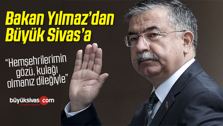 Bakan Yılmaz “Aziz Hemşehrilerimin gözü kulağı olmanız dileği ile”