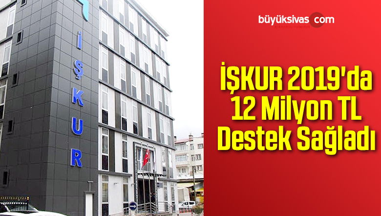 İŞKUR 2019’da 12 Milyon TL Destek Sağladı