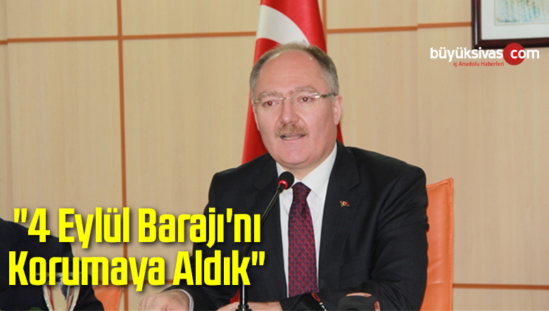 “4 Eylül Barajı’nı Korumaya Aldık”