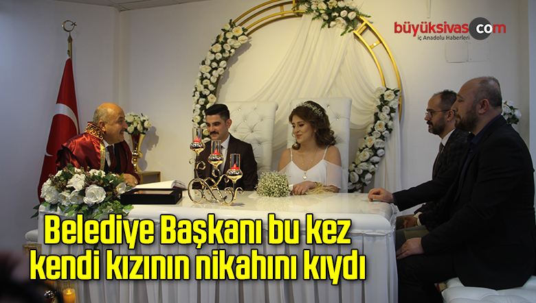Belediye Başkanı bu kez kendi kızının nikahını kıydı