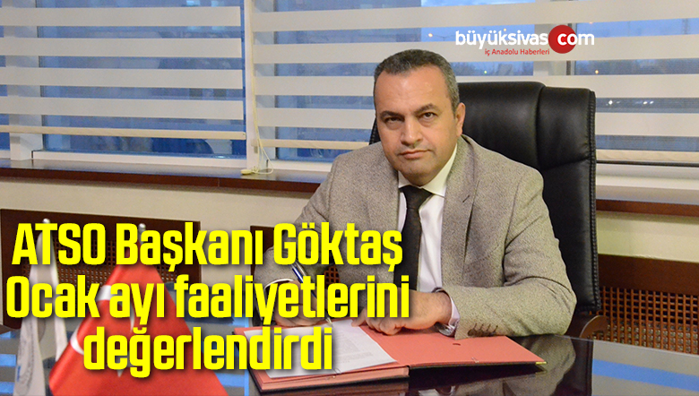 ATSO Başkanı Göktaş Ocak ayı faaliyetlerini değerlendirdi