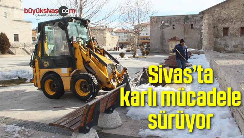Sivas’ta karlı mücadele sürüyor
