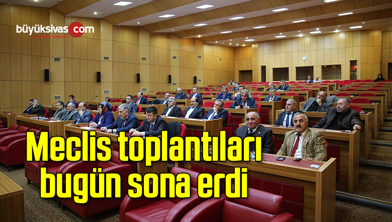 Meclis toplantıları sona erdi