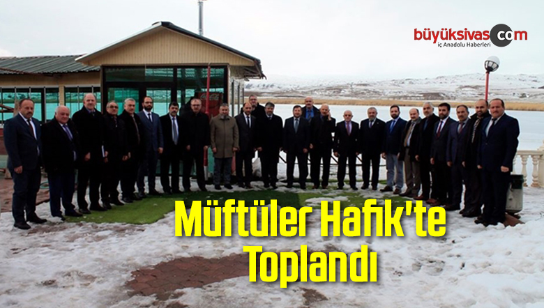 Müftüler Hafik’te Toplandı
