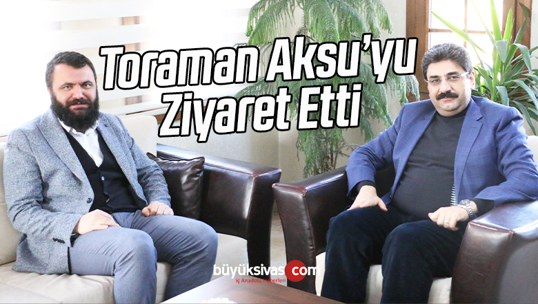 AK Parti e. Gençlik Kolları Başkanı Toraman İl Başkanı Aksu’yu Ziyaret Etti