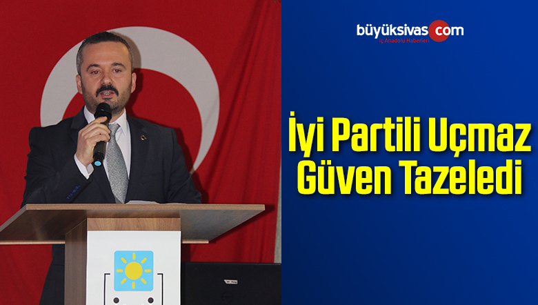 İyi Partili Uçmaz Güven Tazeledi