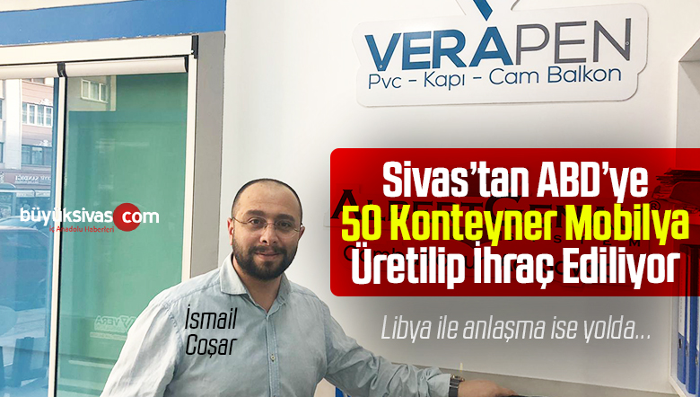 İsmail Coşar : “Veragrup olarak Sivas’ta Üretip ABD’ye ihraç Ediyoruz”