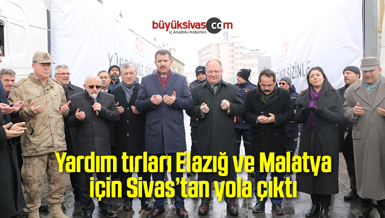 Yardım tırları Elazığ ve Malatya için Sivas’tan yola çıktı