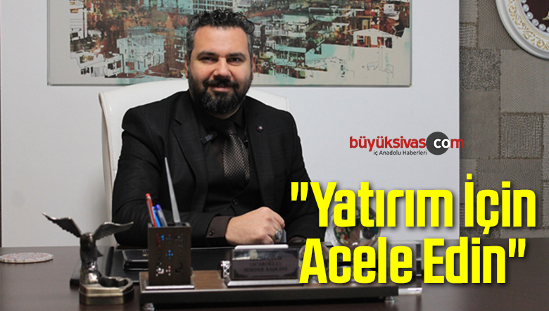 “Yatırım İçin Acele Edin”