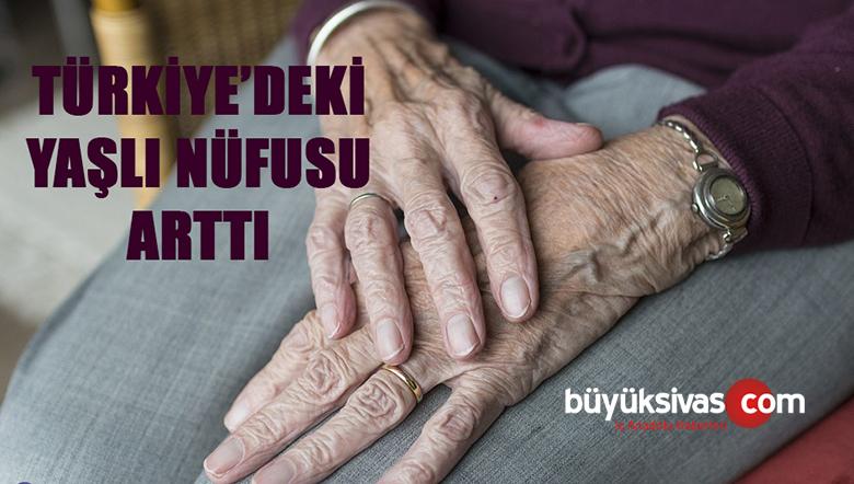 Türkiye’de 2010’dan 2018’e Kadar  Yaşlı Nüfusu Arttı