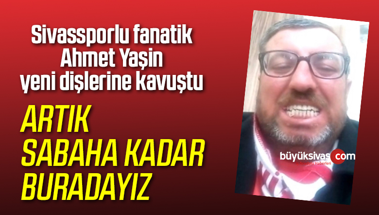 Ahmet Yaşin yeni dişlerine kavuştu
