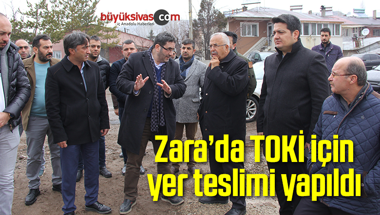 Zara’da TOKİ için yer teslimi yapıldı