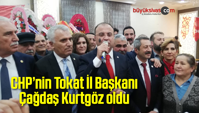 CHP’nin Tokat İl Başkanı Çağdaş Kurtgöz oldu