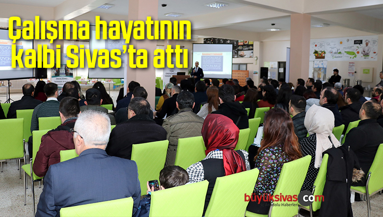 Çalışma hayatının kalbi Sivas’ta attı