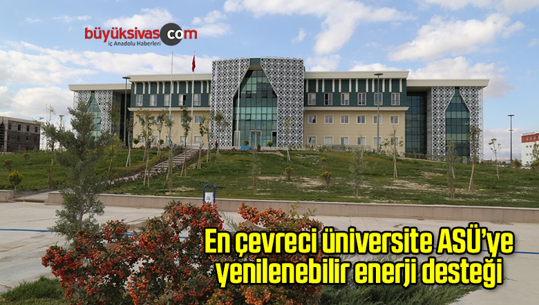 En çevreci üniversite ASÜ’ye yenilenebilir enerji desteği