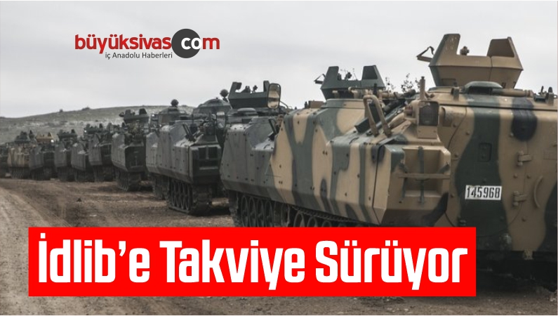 İdlib’e Takviye Sürüyor BUYUKSİVAS
