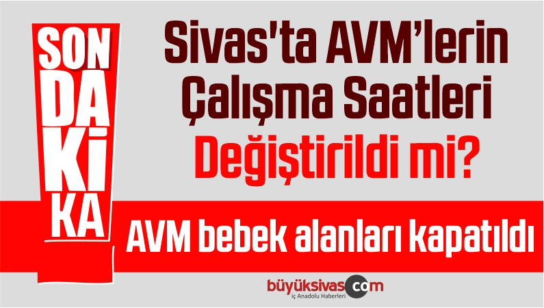 Sivas’ta AVM’lerin Çalışma Saatleri Koronavirüs Sebebiyle Değişti mi?
