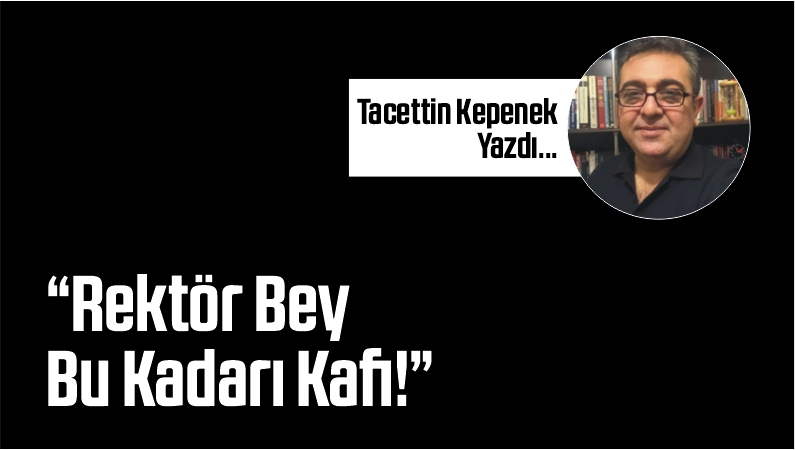“Rektör Bey Bu Kadarı Kafi!”