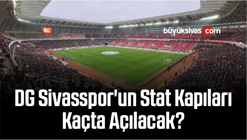 DG Sivasspor’un Stat Kapıları 15.30’da Açılacak