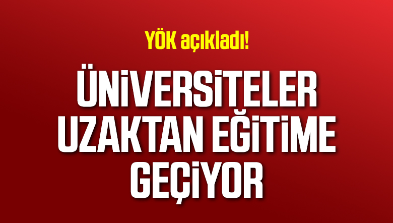 YÖK: 23 Mart’ta uzaktan eğitim başlayacak