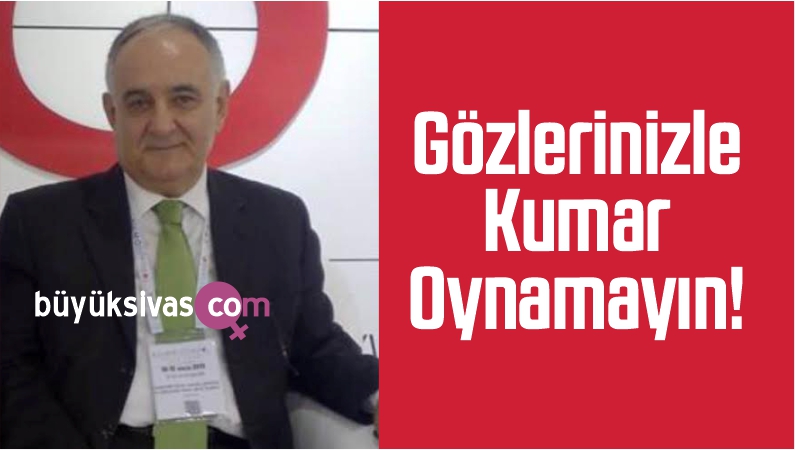 Gözlerinizle Kumar Oynamayın!