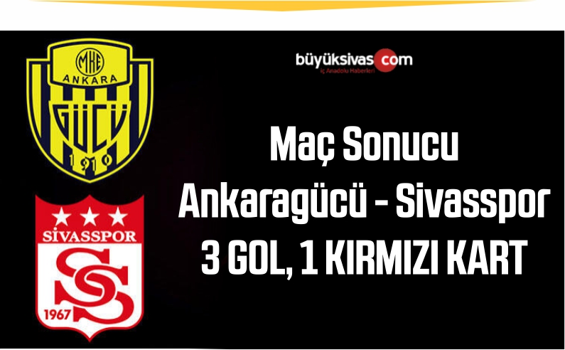 MAÇ SONUCU | Ankaragücü 0-3 Sivasspor (Süper Lig 24. hafta)