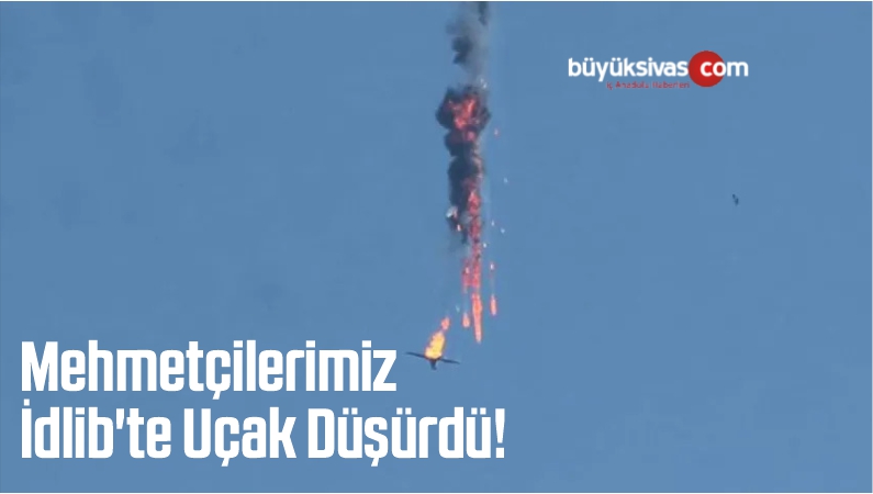 Mehmetçilerimiz İdlib'te Uçak Düşürdü
