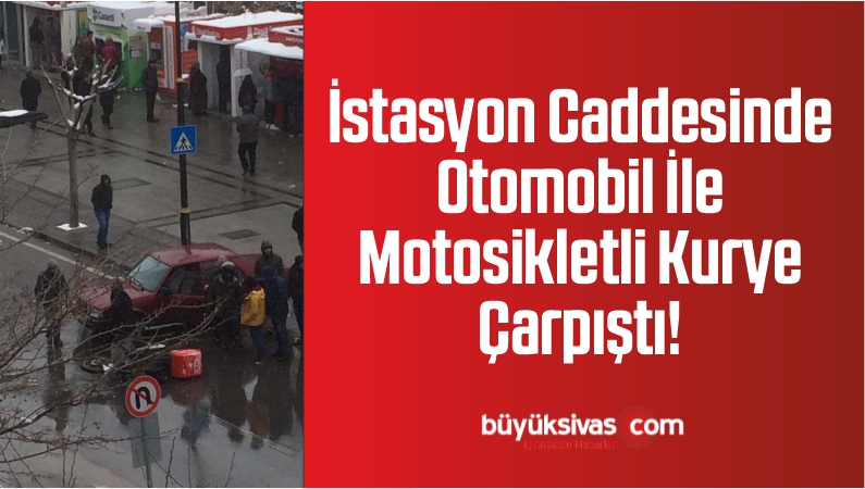 Sivas İstasyon Caddesinde Otomobil İle Motosikletli Kurye Çarpıştı!