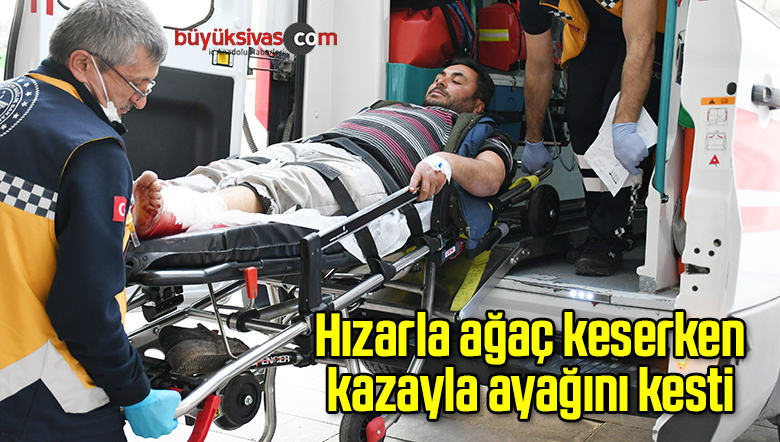 Hızarla ağaç keserken kazayla ayağını kesti