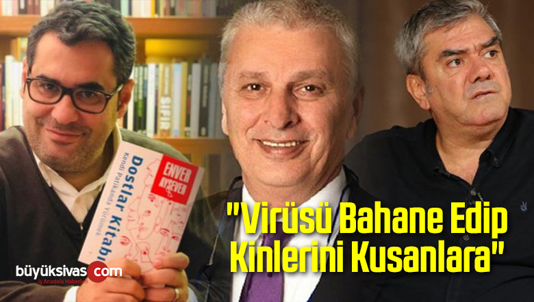 “Virüsü Bahane Edip Kinlerini Kusanlara”