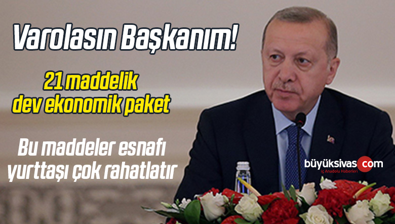 Cumhurbaşkanı Erdoğan 21 maddelik dev ekonomik paket