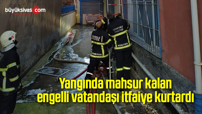 Yangında mahsur kalan engelli vatandaşı itfaiye kurtardı