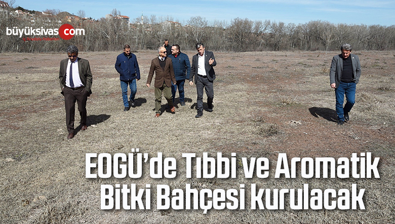 EOGÜ’de Tıbbi ve Aromatik Bitki Bahçesi kurulacak