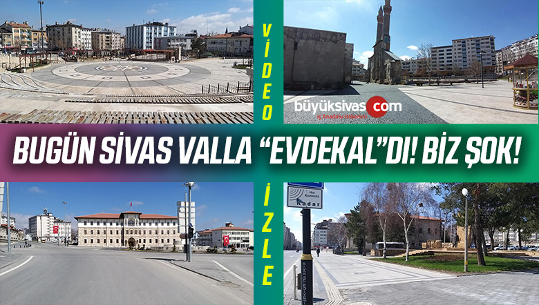 Bugün Sivas Caddelerinde Sokaklarında Kimse Yoktu! Herkes EvdeKal ‘dı