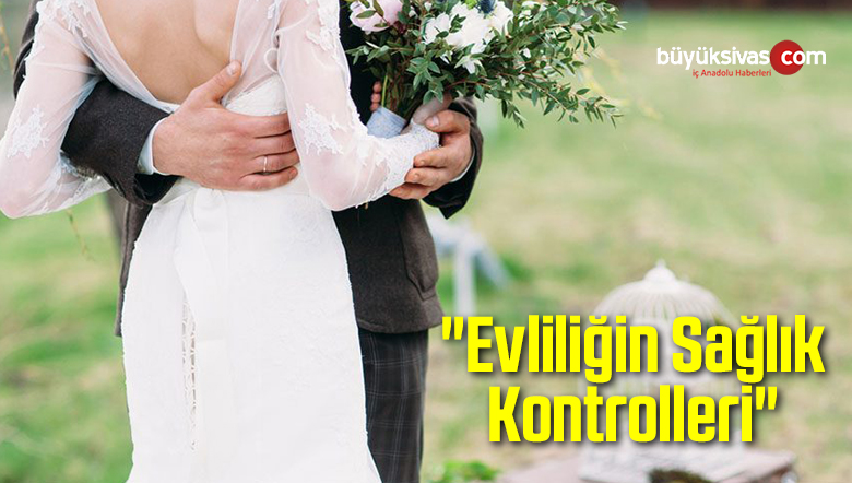 “Evliliğin Sağlık Kontrolleri”