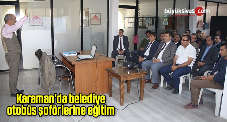 Karaman’da belediye otobüs şoförlerine eğitim