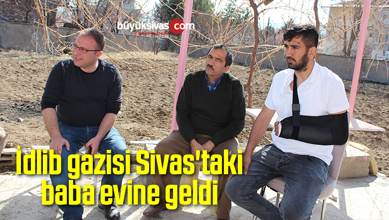 İdlib gazisi Sivas’taki baba evine geldi