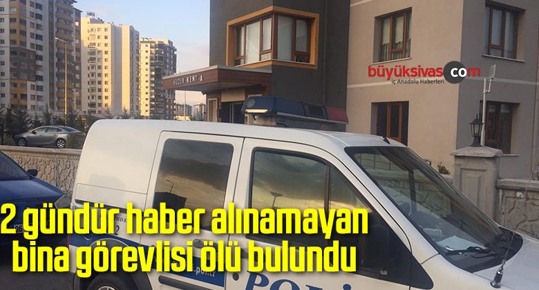 2 gündür haber alınamayan bina görevlisi ölü bulundu