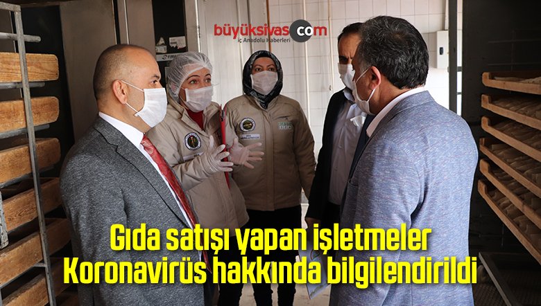 Gıda satışı yapan işletmeler Koronavirüs hakkında bilgilendirildi
