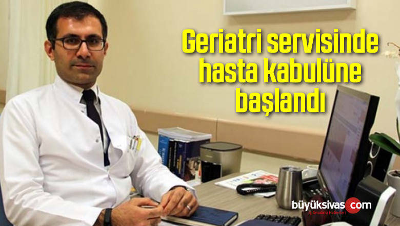 Geriatri sevisinde hasta kabulüne başlandı