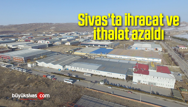 Sivas’ta ihracat ve ithalat azaldı